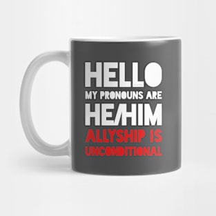 My pronouns are he/him. Ally. Mug